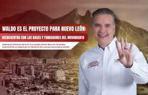 Waldo es el proyecto para Nuevo León: Reencuentro con las bases y fundadores del movimiento