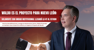 Waldo es el proyecto para Nuevo León: Solamente con unidad institucional llegará la 4T al estado