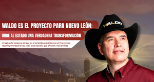 Waldo es el proyecto para Nuevo León: Urge al estado una verdadera Transformación