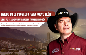 Waldo es el proyecto para Nuevo León: Urge al estado una verdadera Transformación