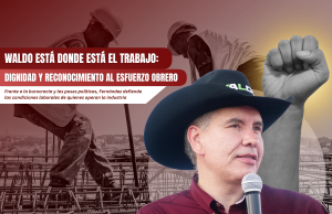 Waldo está donde está el trabajo: Dignidad y reconocimiento al esfuerzo obrero